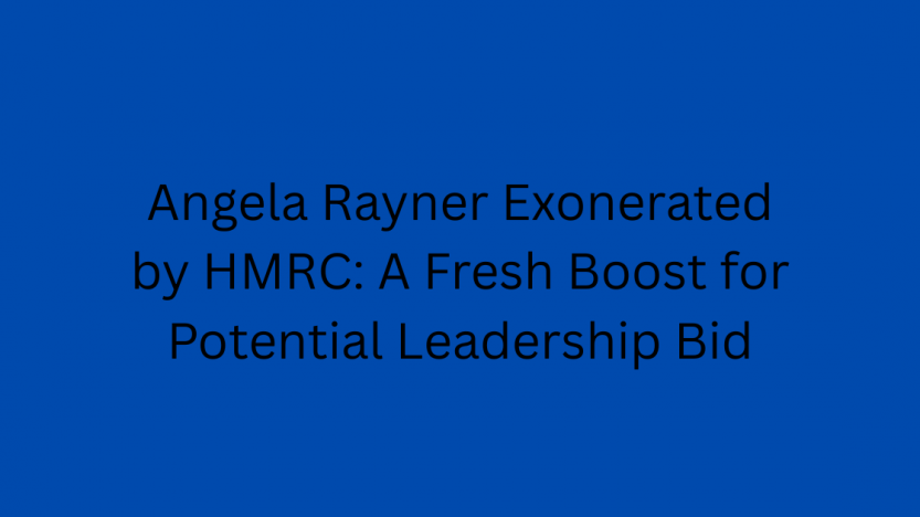 Angela Rayner Exonerated by HMRC: A Fresh Boost for Potential Leadership Bid